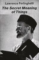 Lawrence Ferlinghetti - Secret Meaning of Things, Häftad