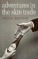 Dylan Thomas - Adventures in the Skin Trade, Häftad