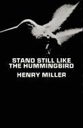 Henry Miller - Stand Still Like the Hummingbird, Häftad