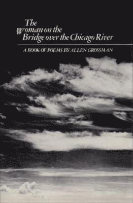 Allen Grossman - Woman on the Bridge. ...: Poetry, Inbunden