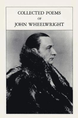 John Wheelwright, Alvin Rosenfeld - Collected Poems, Häftad