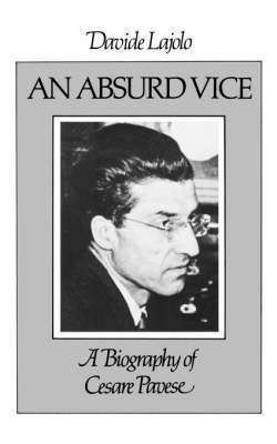 An Absurd Vice: A Biography of Cesare Pavese 1