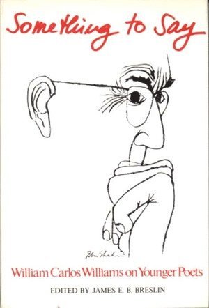 William Carlos Williams - Something to Say: W.C. Williams on Younger Poets, Inbunden