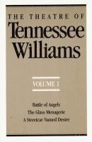 The Theatre of Tennessee Williams, Volume I: Battle of Angels, the Glass Menagerie, a Streetcar Named Desire