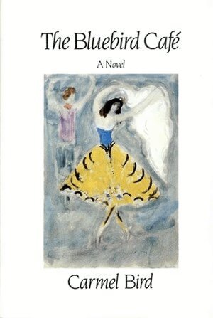 Carmel Bird - Bluebird Café: Novel, Inbunden