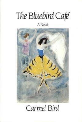 Carmel Bird - Bluebird Café: Novel, Inbunden