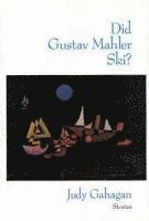 Judy Gahagan - Did Gustav Mahler Ski?, Inbunden