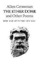 Allen Grossman - The Ether Dome and Other Poems, Häftad