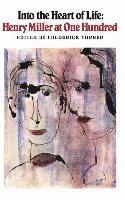 bokomslag Into the Heart of Life: Henry Miller at One Hundred