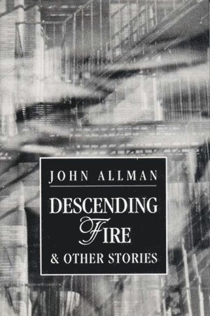 John Allman - Descending Fire & Other Stories, Inbunden