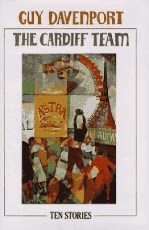 Guy Davenport - Cardiff Team: Ten Stories, Inbunden