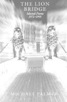 Michael Palmer - The Lion Bridge: Selected Poems 1972-1995, Häftad