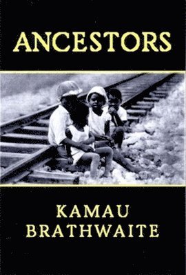 Kamau Brathwaite - Ancestors, Häftad