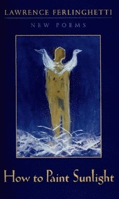Lawrence Ferlinghetti - How to Paint Sunlight, Häftad