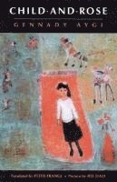 Gennadii Aigi, Gennady Aygi, Peter France - Child- and-Rose, Häftad