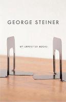 George Steiner - My Unwritten Books, Inbunden