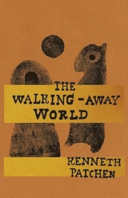 Kenneth Patchen - Walking-Away World, Häftad