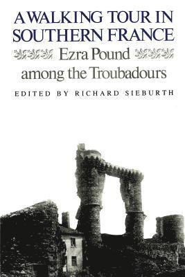 A Walking Tour In Southern France: Ezra Pound Among the Troubadours 1