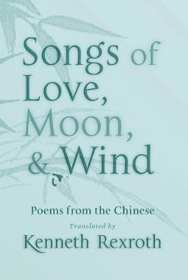 Eliot Weinberger - Songs of Love, Moon, & Wind, Häftad