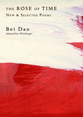 Bei Dao, Eliot Weinberger - Rose of Time, Häftad