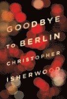 Christopher Isherwood - Goodbye to Berlin, Häftad