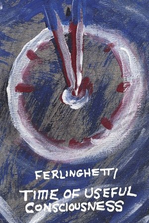 Lawrence Ferlinghetti - Time of Useful Consciousness, Inbunden