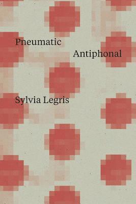 Sylvia Legris - Pneumatic Antiphonal, Häftad