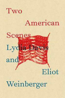 Lydia Davis, Eliot Weinberger - Two American Scenes, Häftad