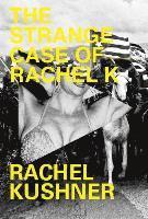Rachel Kushner - Strange Case of Rachel K, Inbunden