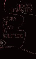 Roger Lewinter - Story of Love in Solitude, Häftad