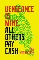 Eka Kurniawan - Vengeance Is Mine, All  Others Pay Cash, Häftad