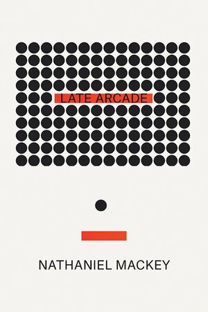 Nathaniel Mackey - Late Arcade, Häftad