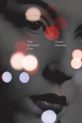Clarice Lispector, Benjamin Moser - Besieged City, Inbunden