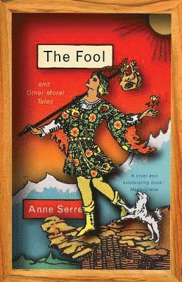 Anne Serre - The Fool and Other Moral Tales, Häftad