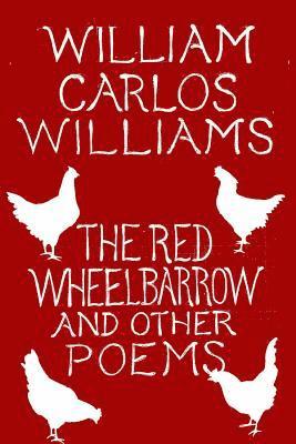 The Red Wheelbarrow & Other Poems 1