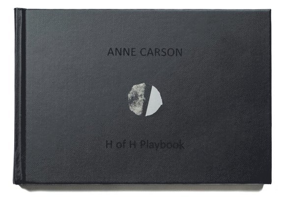 Anne Carson - H of H Playbook, Inbunden