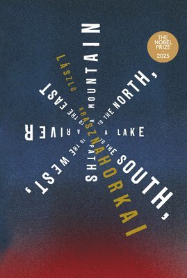 László Krasznahorkai - Mountain to the North, a Lake to the South, Paths to the West, a River to the East, Häftad