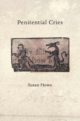Susan Howe - Penitential Cries, Häftad