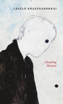 László Krasznahorkai - Chasing Homer, Häftad