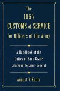 bokomslag 1865 Customs of Service for Officers of Army