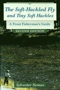 bokomslag The Soft-Hackled Fly: And Tiny Soft Hackles: A Trout Fisherman's Guide