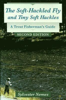 bokomslag The Soft-Hackled Fly: And Tiny Soft Hackles: A Trout Fisherman's Guide