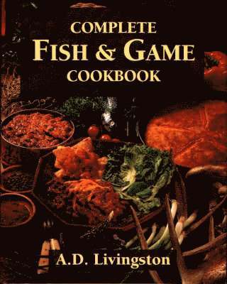 bokomslag Complete Fish and Game Cookbook