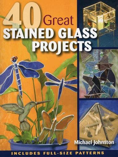 Michael Johnston - 40 Great Stained Glass Projects, Häftad