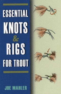 Joe Mahler - Essential Knots & Rigs for Trout, Häftad