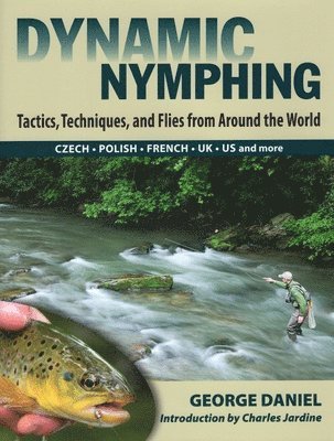 bokomslag Dynamic Nymphing: Tactics, Techniques, and Flies from Around the World