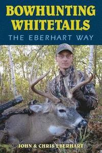 bokomslag Bowhunting Whitetails the Eberhart Way