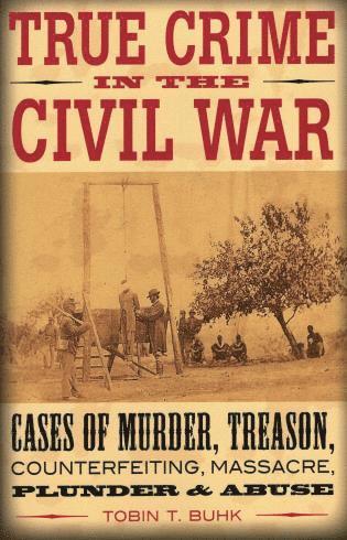 Tobin T. Buhk - True Crime in the Civil War, Häftad