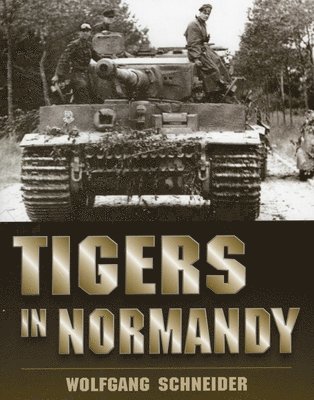 Wolfgang Schneider - Tigers in Normandy, Inbunden