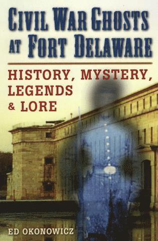 Ed Okonowicz - Civil War Ghosts at Fort Delaware, Häftad